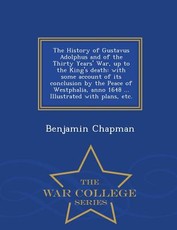 The History of Gustavus Adolphus and of the Thirty Years' War, up to the King's death