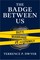 The Badge Between Us
