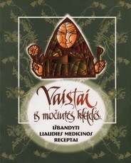 Vaistai iš močiutės klėtelės. Išbandyti liaudies medicinos receptai