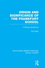 Origin and Significance of the Frankfurt School (RLE Social Theory)