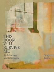 Cindy Konits: This Room Will Survive Me