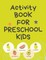 Activity Book for Preschool Kids.Contains the Alphabet, Tracing Letters, Coloring Pages, Prepositions, Crosswords, Maze and Many More.
