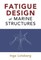 Fatigue Design of Marine Structures