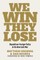 We Win, They Lose