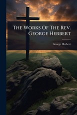 The Works Of The Rev. George Herbert