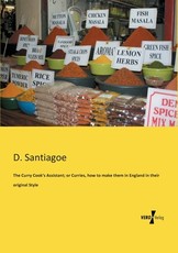 The Curry Cook's Assistant; or Curries, how to make them in England in their original Style