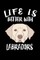 Life Is Better With Labradors