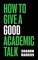 How to Give a Good Academic Talk
