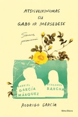 Atsisveikinimas su Gabo ir Mersedese. Sūnaus atsiminimai apie Gabrielį García Márquezą ir Mercedes Barchą