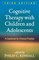 Cognitive Therapy with Children and Adolescents