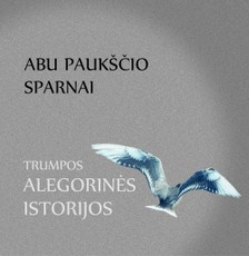 Abu paukščio sparnai. Trumpos alegorinės istorijos