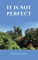 it is not perfect
