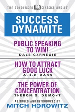 Success Dynamite (Condensed Classics): Featuring Public Speaking to Win!, How to Attract Good Luck, and the Power of Concentration