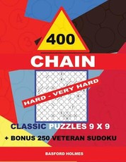400 Chain Hard - Very Hard Classic Puzzles 9 X 9 + Bonus 250 Veteran Sudoku