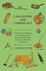 Caravanning and Camping-Out - Experiences and Adventures in a Living-Van and in the Open Air with Hints and Facts for Would-Be Caravanners.