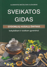 Sveikatos gidas: gydomųjų augalų žinynas kokybiškam ir sveikam gyvenimui