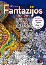 MANO FANTAZIJOS SPALVOS. Daugiau nei 100 nuostabių būdų pasireikšti Jūsų fantazijai - pasitelkite kūrybiškumą ir pabėkite nuo streso!