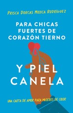 Para Chicas Fuertes de CorazÃ³n Tierno Y Piel Canela: Una Carta de Amor Para Muje Res de Color / For Brown Girls with Tender Hearts and Sharp Edges