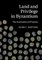 Land and Privilege in Byzantium