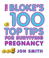 Bloke's 100 Top Tips For Surviving Pregnancy