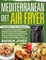 Mediterranean Diet Air Fryer Cookbook for Beginners