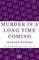 Murder is a Long Time Coming