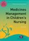 Medicines Management in Children′s Nursing