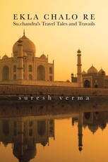 Verma, S: Ekla Chalo Re: Su.Chandra's Travel Tales and Trava