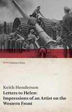 Letters to Helen: Impressions of an Artist on the Western Front (Wwi Centenary Series)