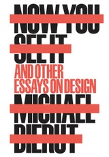 Now You See It and Other Essays on Design