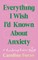 Everything I Wish I'd Known about Anxiety