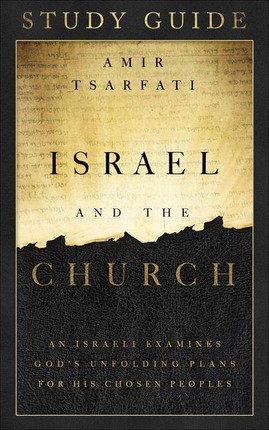 Israel and the Church Study Guide: An Israeli Examines God's Unfolding Plans for His Chosen Peoples