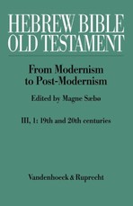 Hebrew Bible / Old Testament. III: From Modernism to Post-Modernism. Part I: The Nineteenth Century - a Century of Modernism and Historicism
