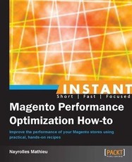 Instant Magento Performance Optimization How-to