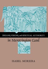Dreams, Visions, and Spiritual Authority in Merovingian Gaul