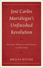 José Carlos Mariátegui's Unfinished Revolution