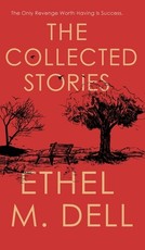 The Collected Stories of Ethel M. Dell