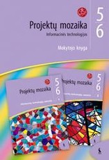 Projektų mozaika. Informacinės technologijos 5-6 klasei. Mokytojo knyga. Antroji dalis (ŠOK) Projektų mozaika. Informacinės technologijos 5-6 klasei. Mokytojo knyga. Antroji dalis (ŠOK)