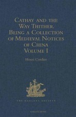 Cathay and the Way Thither. Being a Collection of Medieval Notices of China