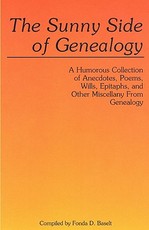 Sunny Side of Genealogy. a Humorous Collection of Anecdotes, Poems, Wills, Epitaphs, and Other Miscellany from Genealogy (Repr W/New Matter)