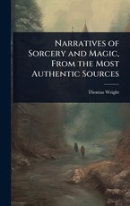 Narratives of Sorcery and Magic, From the Most Authentic Sources