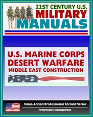 21st Century U.S. Military Manuals: Problems in Desert Warfare and Troop Construction in the Middle East Marine Corps Field Manuals (Value-Added Professional Format Series)