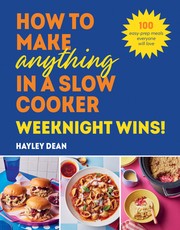 How to Make Anything in a Slow Cooker: Weeknight Winners!