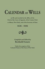 Calendar of Wills on File and Recorded in the Offices of the Clerk of the Court of Appeals, of the County Clerk at Albany [New York}, and of the Secre