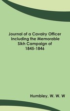Journal of a Cavalry Officer; Including the Memorable Sikh Campaign of 1845-1846