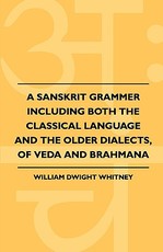 A Sanskrit Grammer Including Both The Classical Language And The Older Dialects, Of Veda And Brahmana