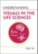 Understanding Visuals in the Life Sciences