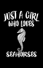 Just A Girl Who Loves Seahorses