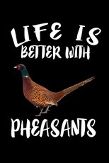 Life Is Better With Pheasants