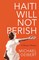 Haiti Will Not Perish